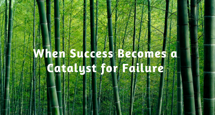When Success Becomes a Catalyst for Failure