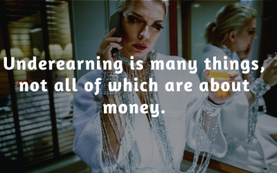 Underearning is many things, not all of which are about money.