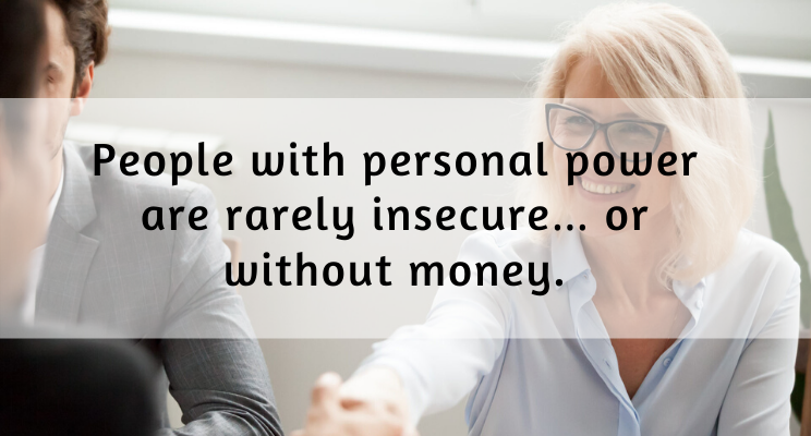 People with personal power are rarely insecure… or without money