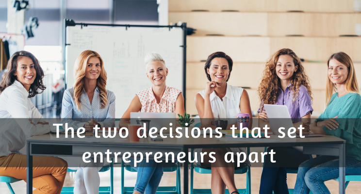 The Two Decisions That Set Entrepreneurs Apart