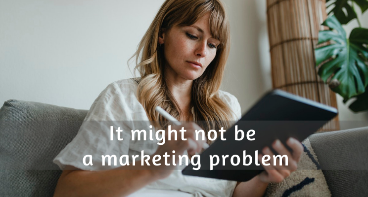 It might not be not a marketing problem