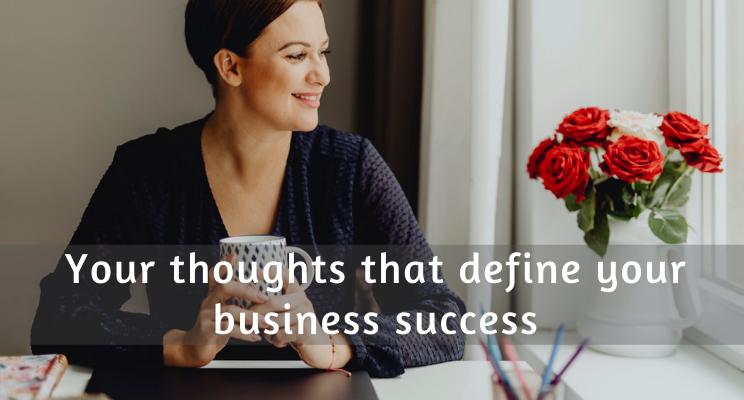 Your thoughts that define your business success
