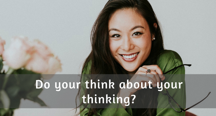 Do you think about your thinking?