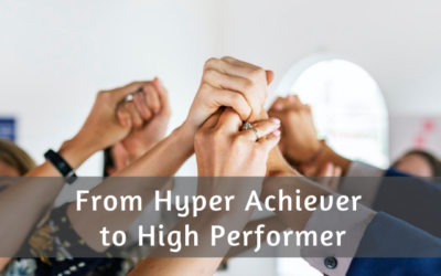 From Hyper Achiever to High Performer